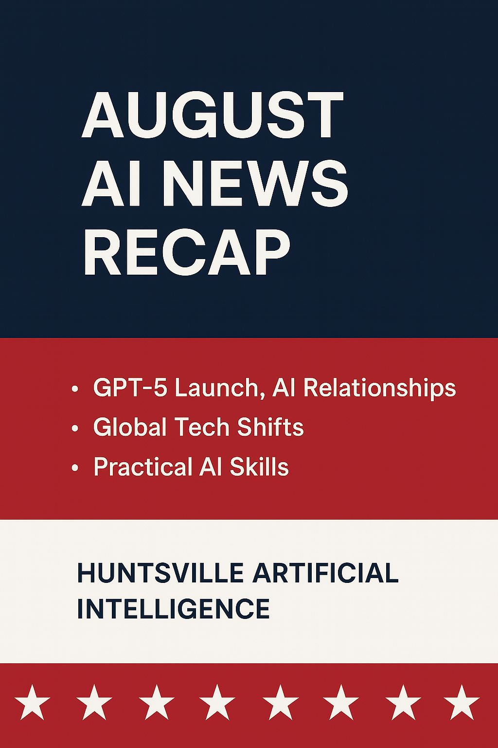 August 2025 AI: GPT-5, AI Relationships, and Global Shifts | Huntsville AI